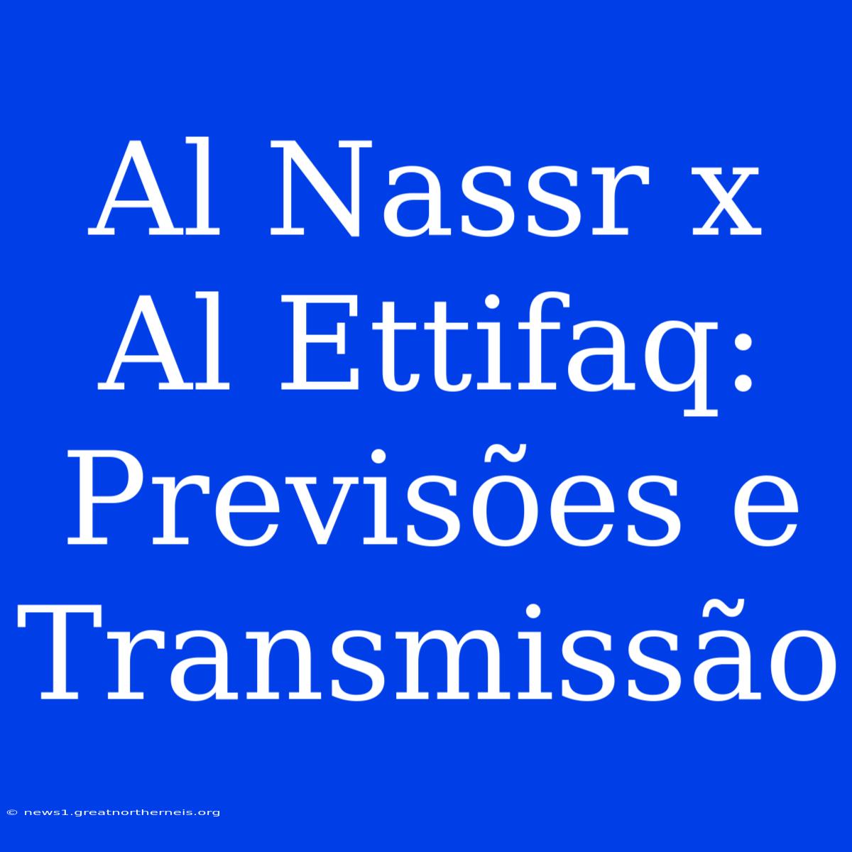 Al Nassr X Al Ettifaq: Previsões E Transmissão