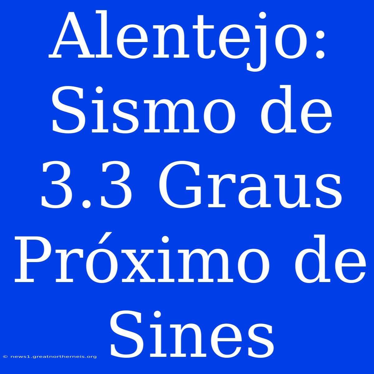 Alentejo: Sismo De 3.3 Graus Próximo De Sines