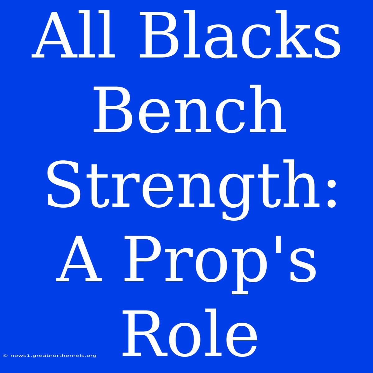 All Blacks Bench Strength: A Prop's Role