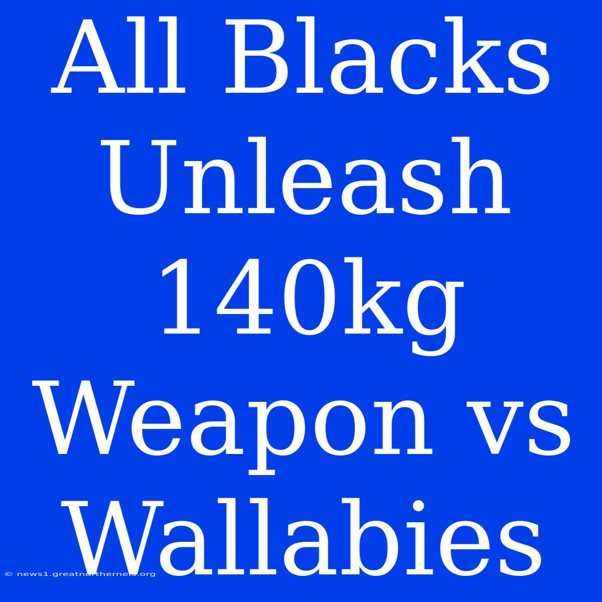 All Blacks Unleash 140kg Weapon Vs Wallabies