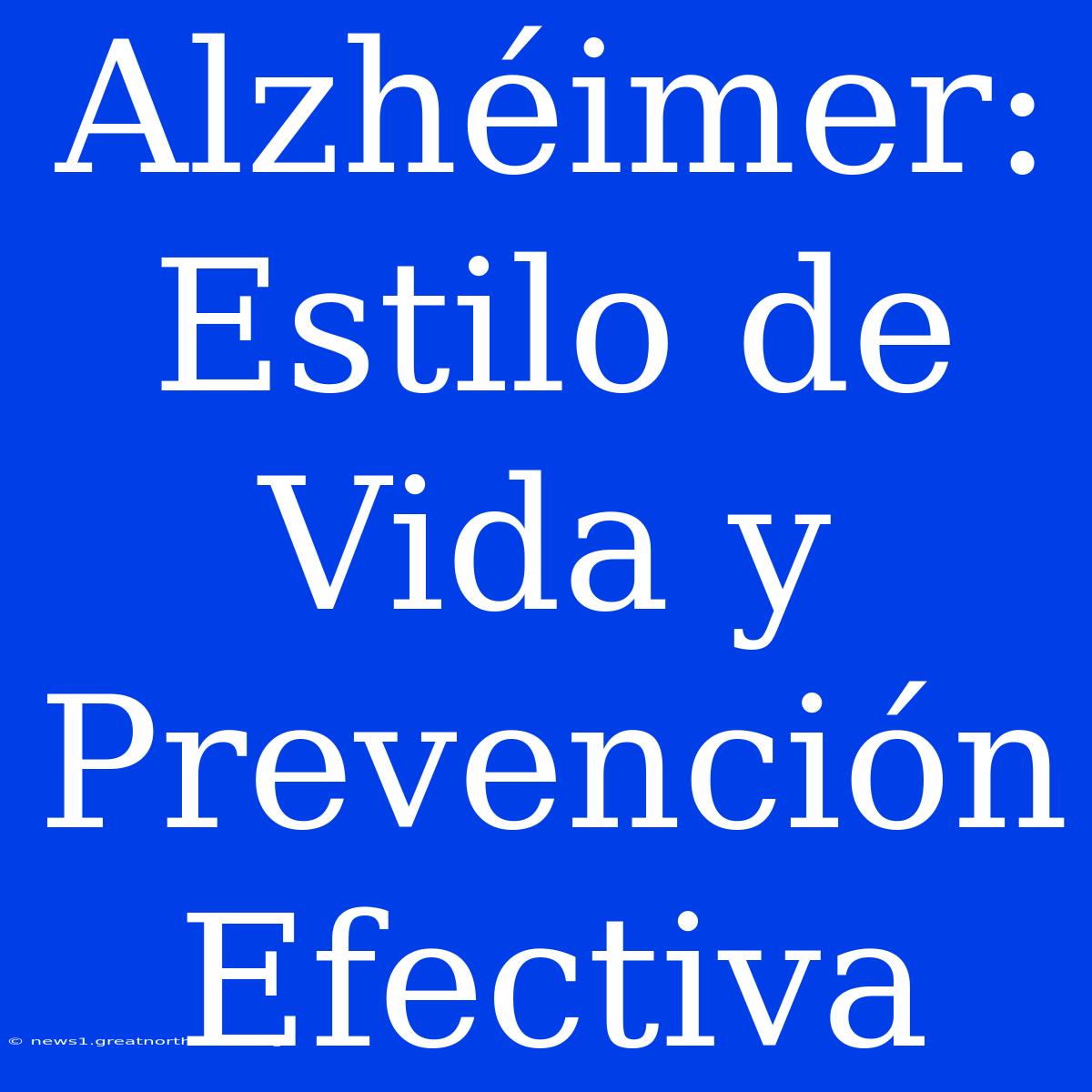 Alzhéimer: Estilo De Vida Y Prevención Efectiva