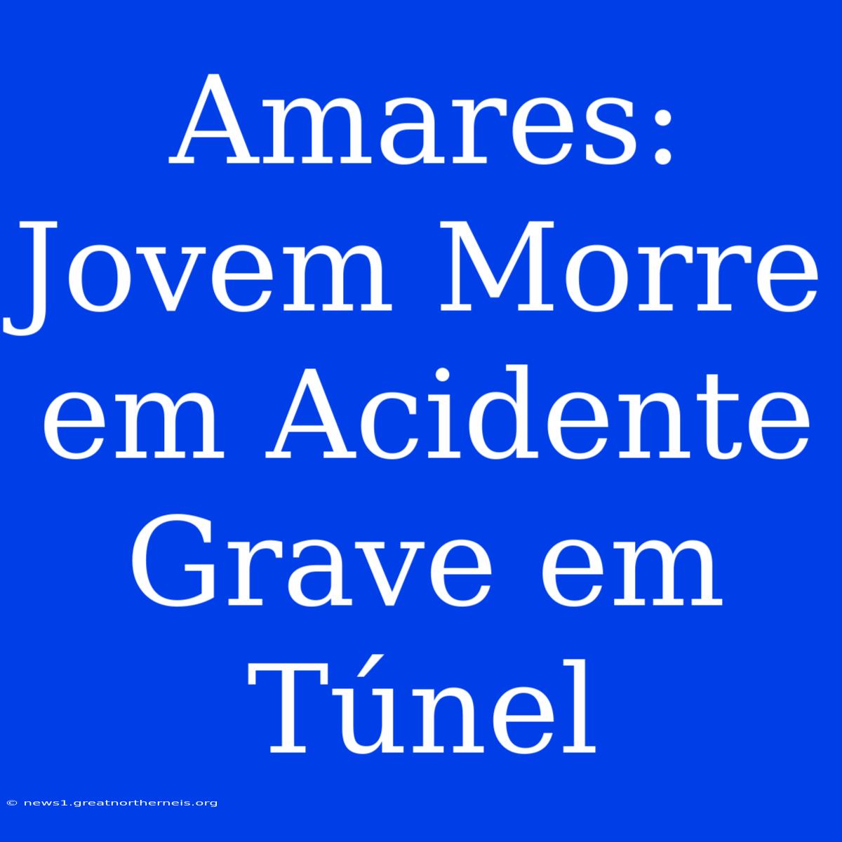 Amares: Jovem Morre Em Acidente Grave Em Túnel