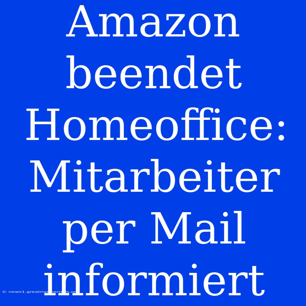 Amazon Beendet Homeoffice: Mitarbeiter Per Mail Informiert