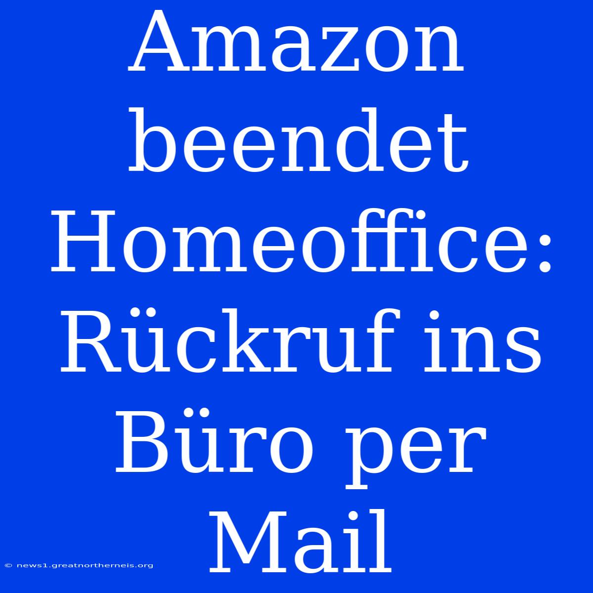 Amazon Beendet Homeoffice: Rückruf Ins Büro Per Mail