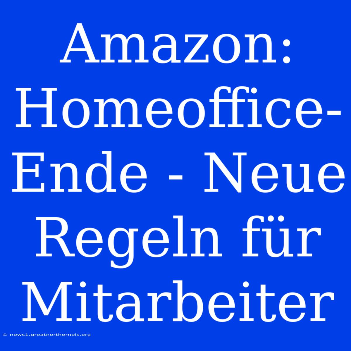 Amazon: Homeoffice-Ende - Neue Regeln Für Mitarbeiter