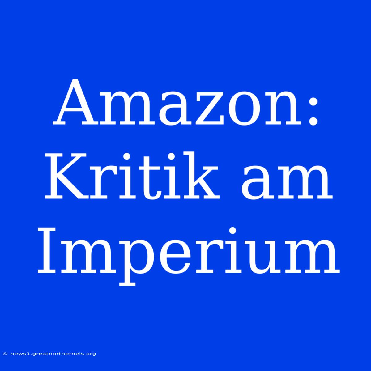 Amazon:  Kritik Am Imperium