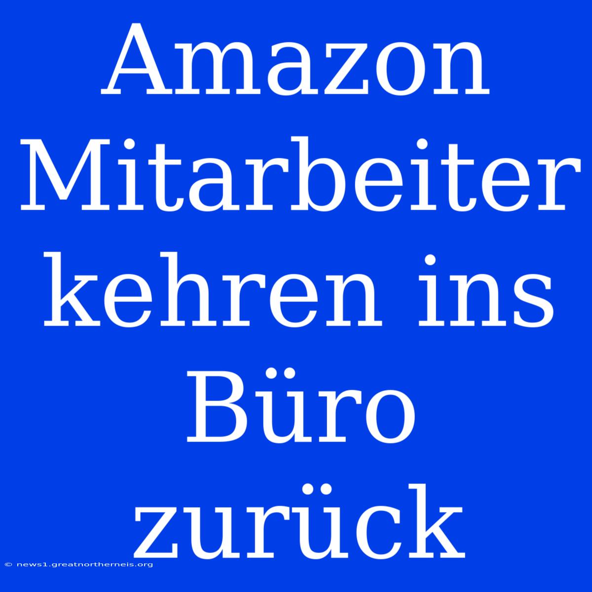 Amazon Mitarbeiter Kehren Ins Büro Zurück