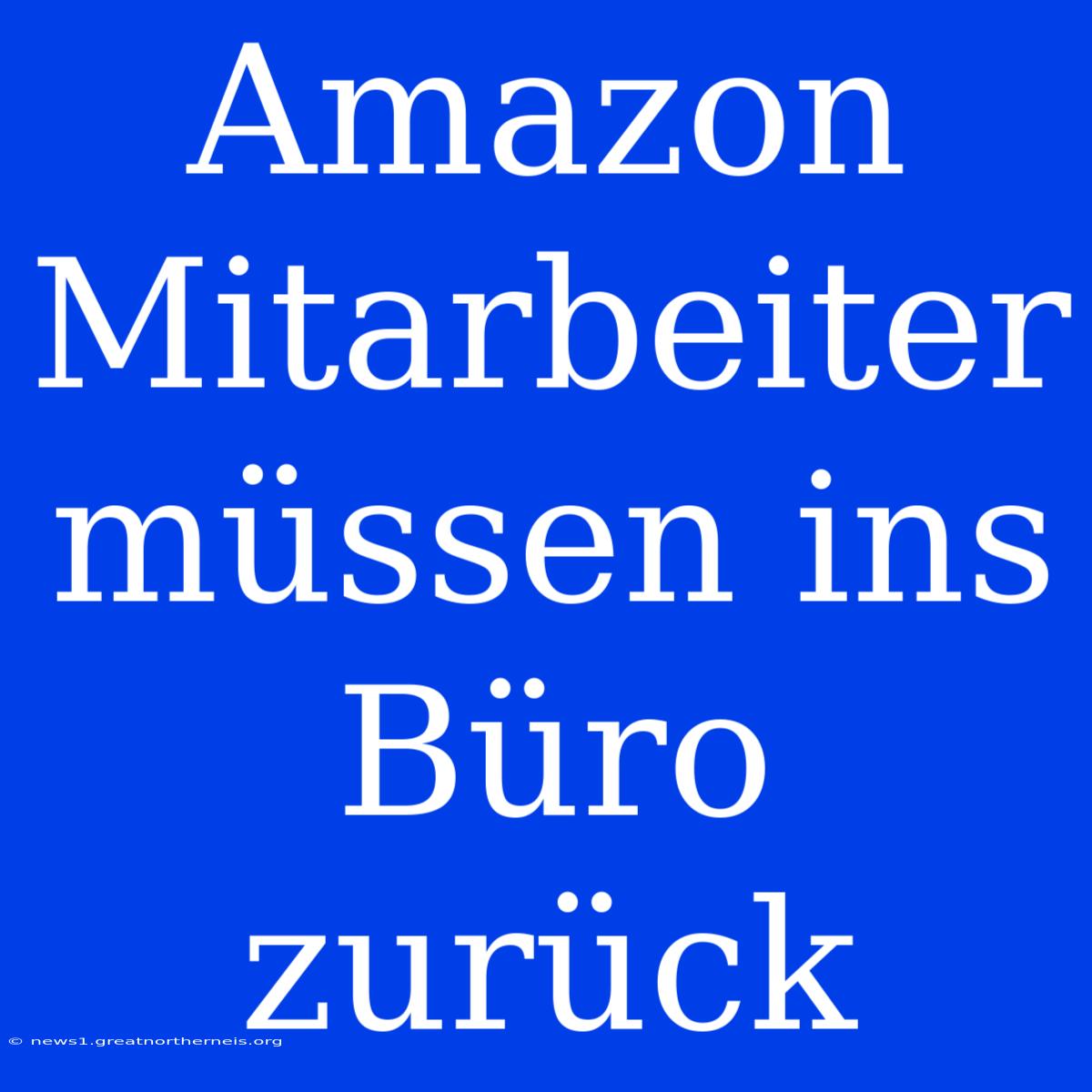 Amazon Mitarbeiter Müssen Ins Büro Zurück