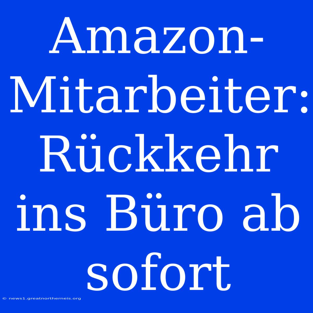 Amazon-Mitarbeiter: Rückkehr Ins Büro Ab Sofort