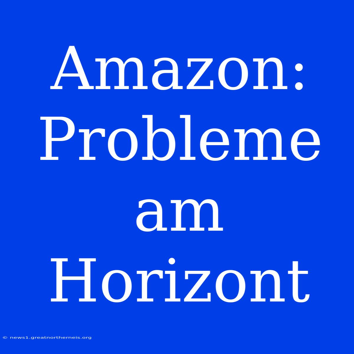 Amazon:  Probleme Am Horizont