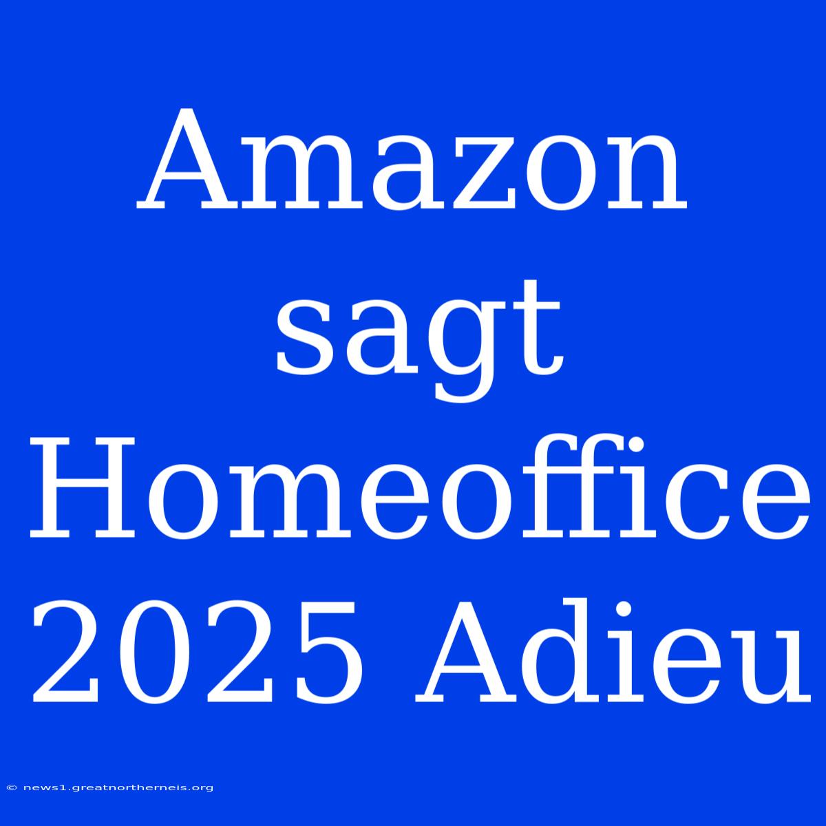 Amazon Sagt Homeoffice 2025 Adieu