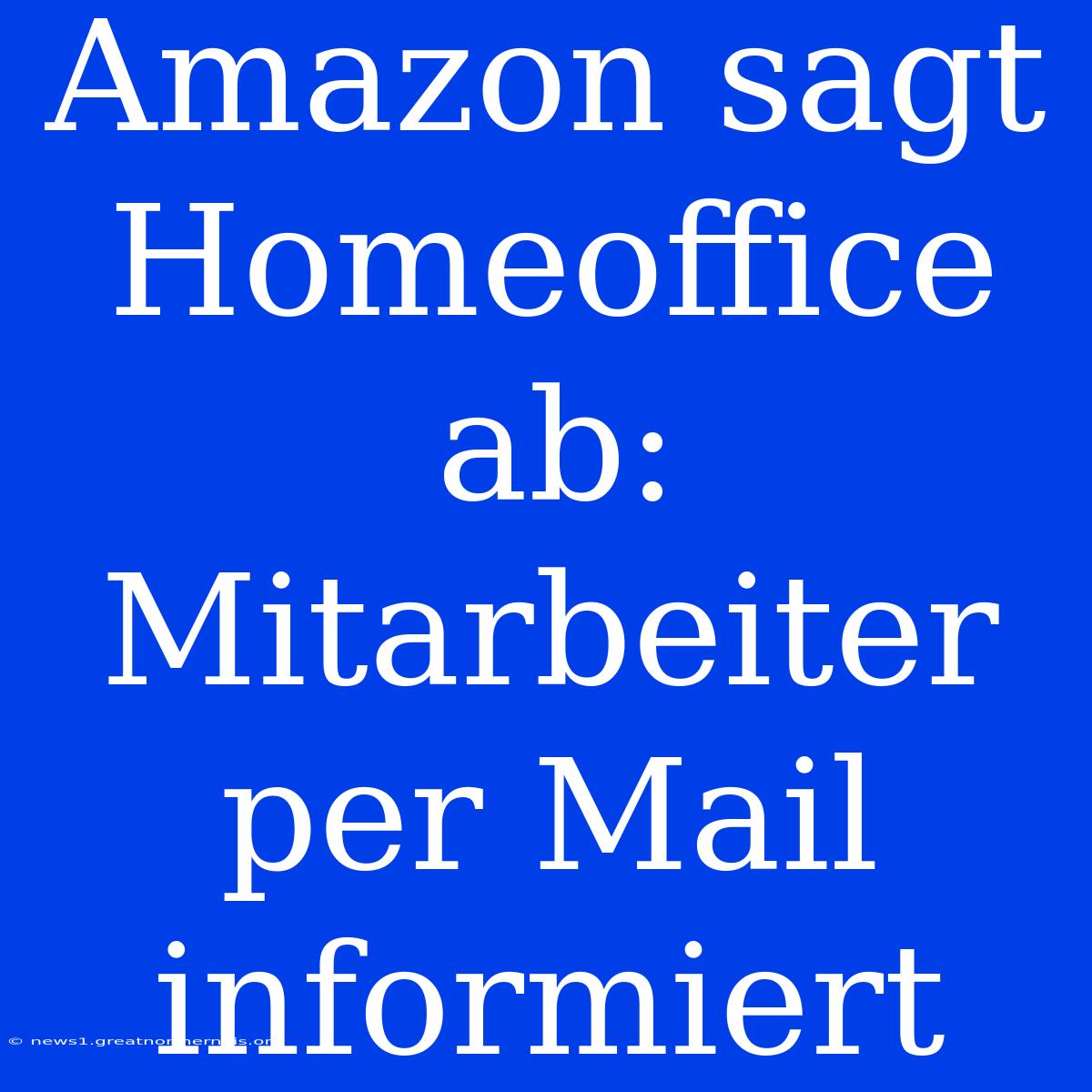 Amazon Sagt Homeoffice Ab: Mitarbeiter Per Mail Informiert