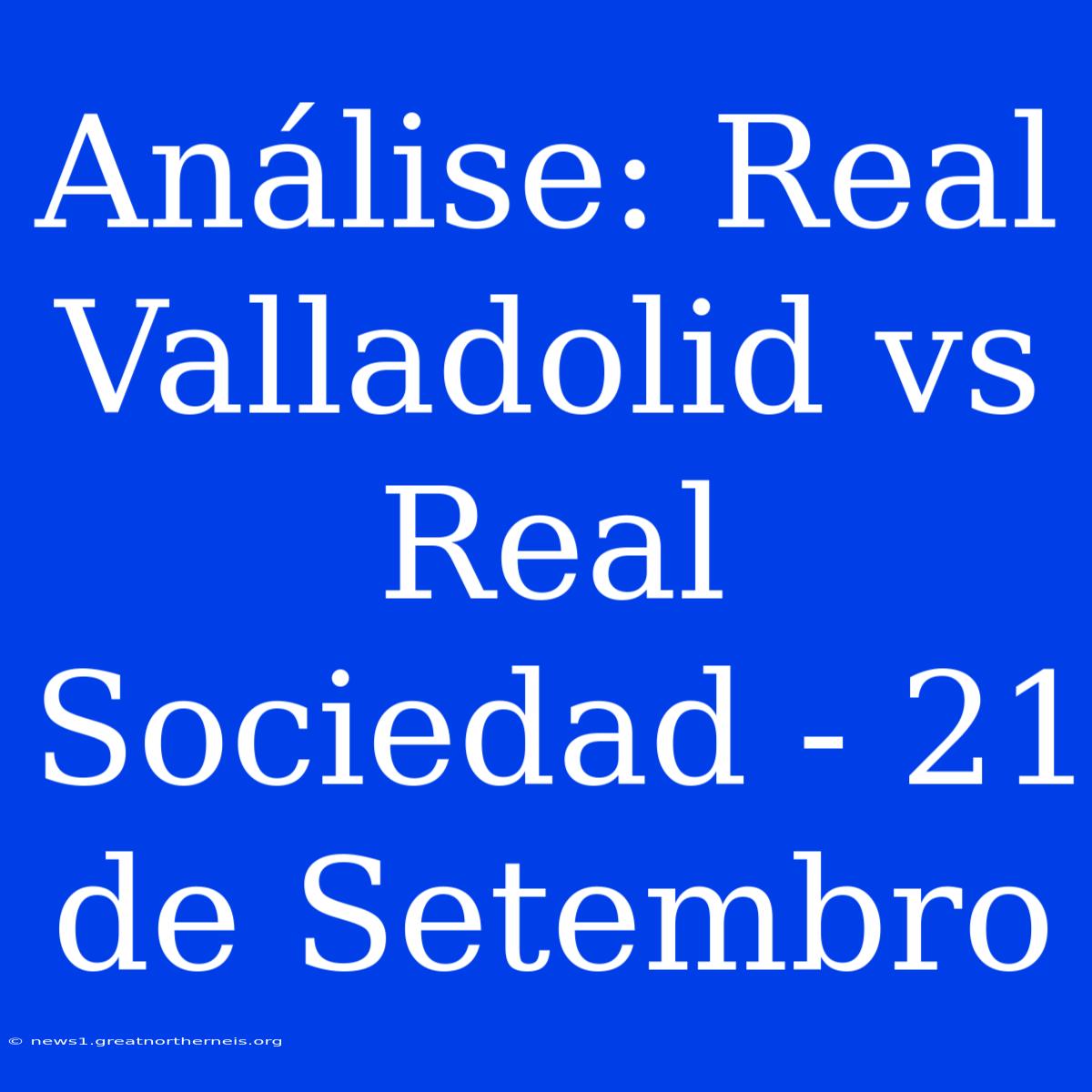 Análise: Real Valladolid Vs Real Sociedad - 21 De Setembro