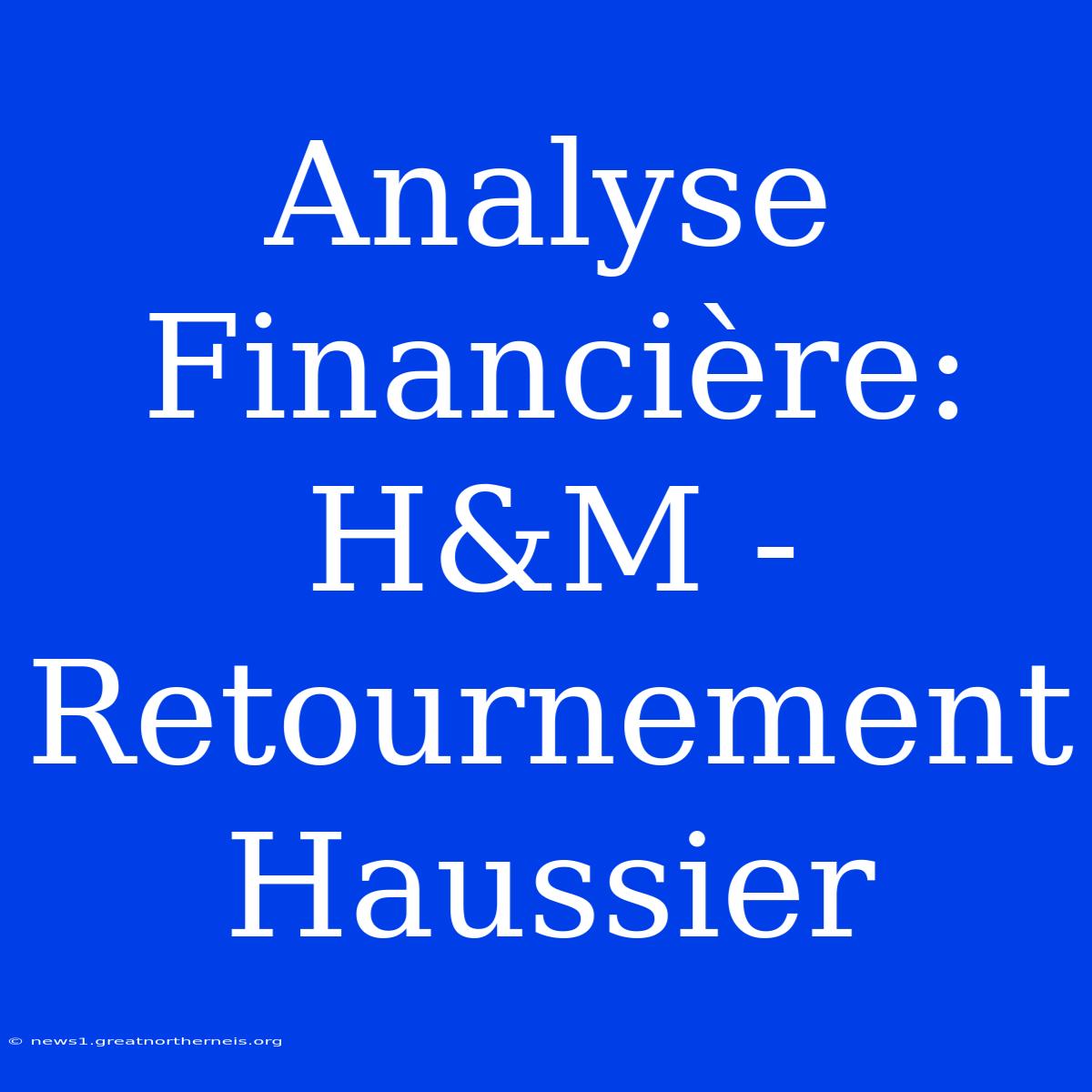 Analyse Financière: H&M - Retournement Haussier