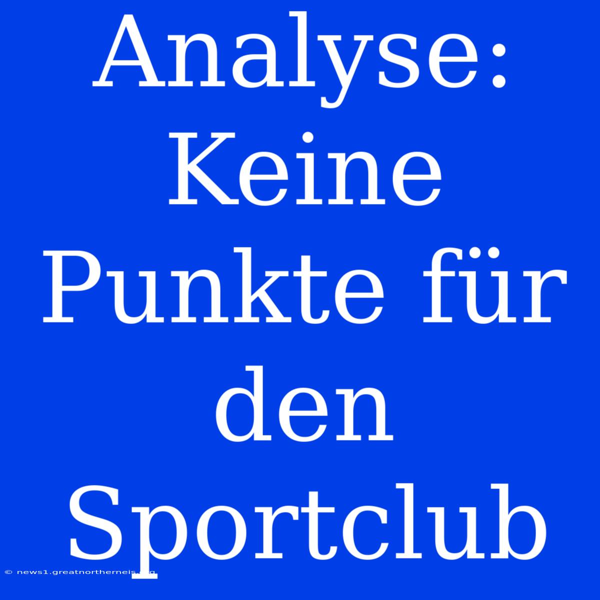 Analyse: Keine Punkte Für Den Sportclub