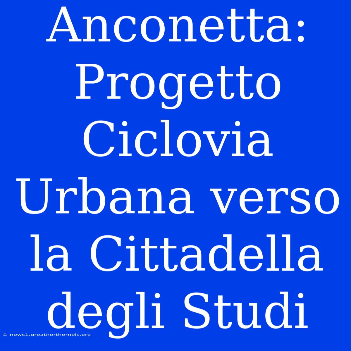 Anconetta: Progetto Ciclovia Urbana Verso La Cittadella Degli Studi