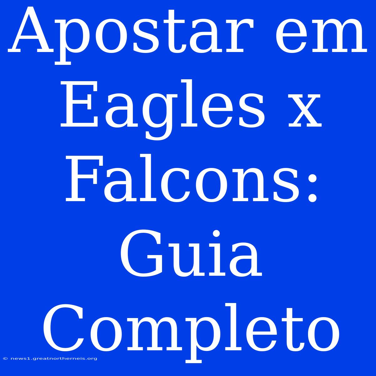 Apostar Em Eagles X Falcons: Guia Completo