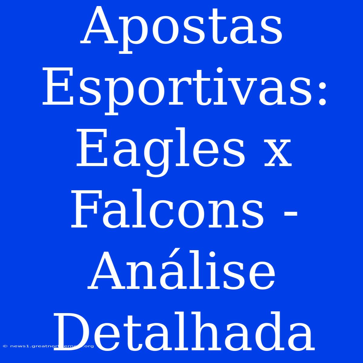 Apostas Esportivas: Eagles X Falcons - Análise Detalhada