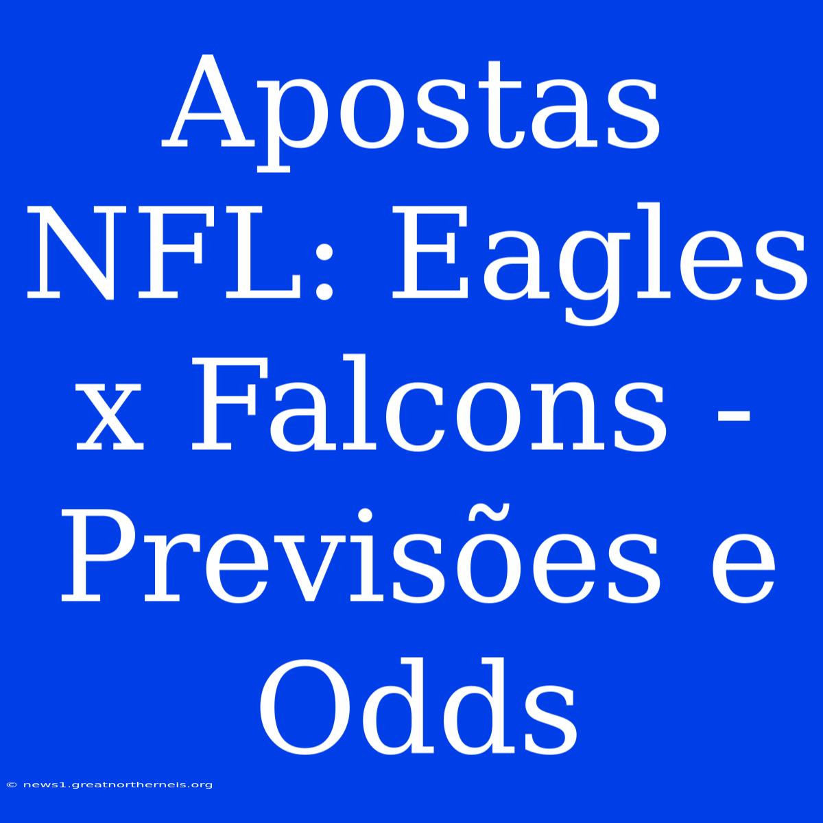 Apostas NFL: Eagles X Falcons - Previsões E Odds