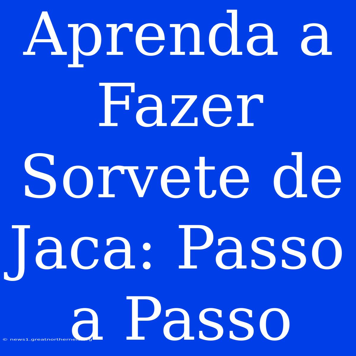 Aprenda A Fazer Sorvete De Jaca: Passo A Passo