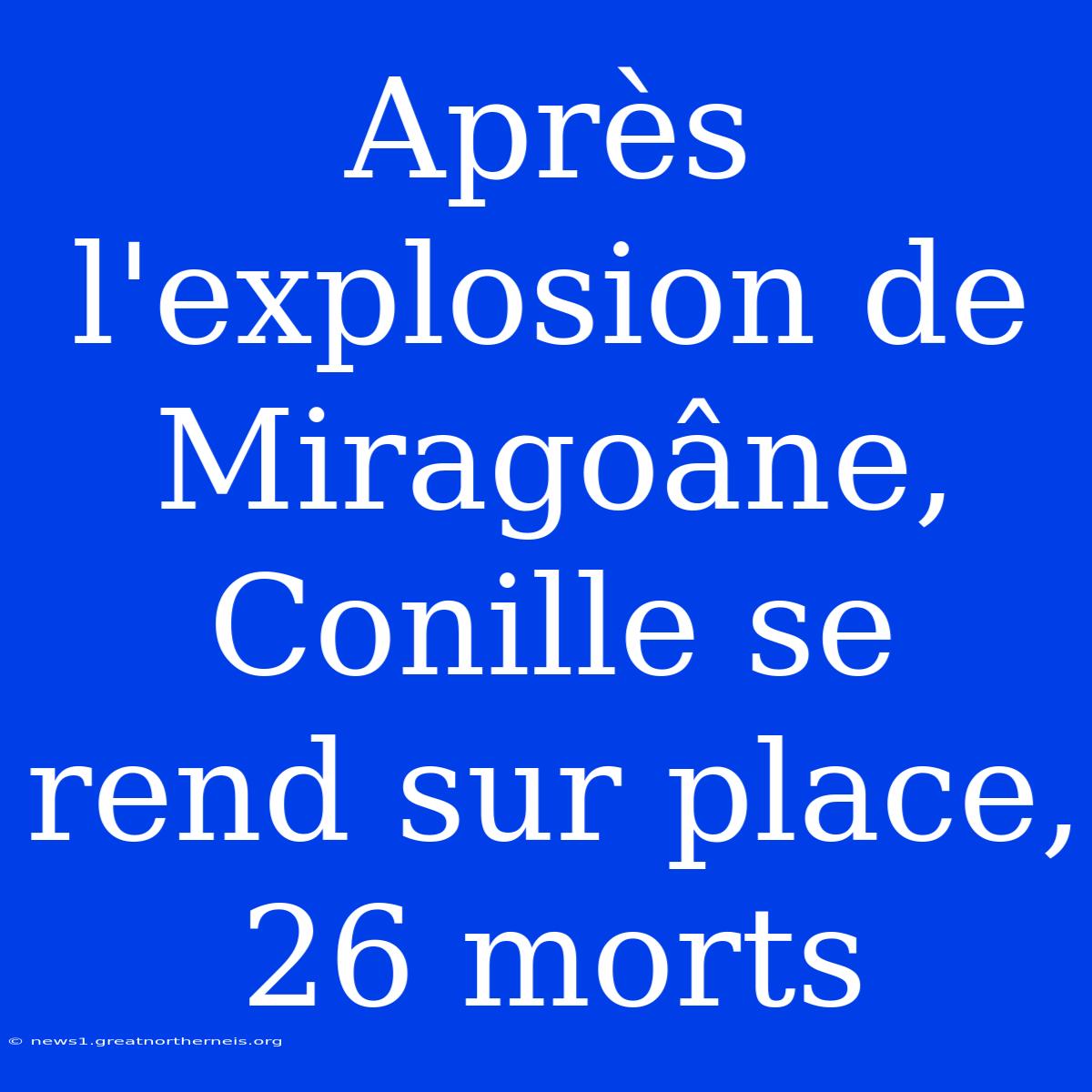 Après L'explosion De Miragoâne, Conille Se Rend Sur Place, 26 Morts