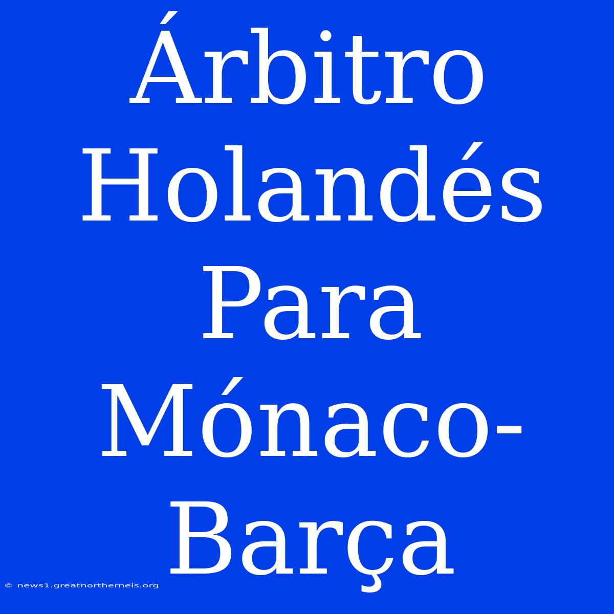 Árbitro Holandés Para Mónaco-Barça