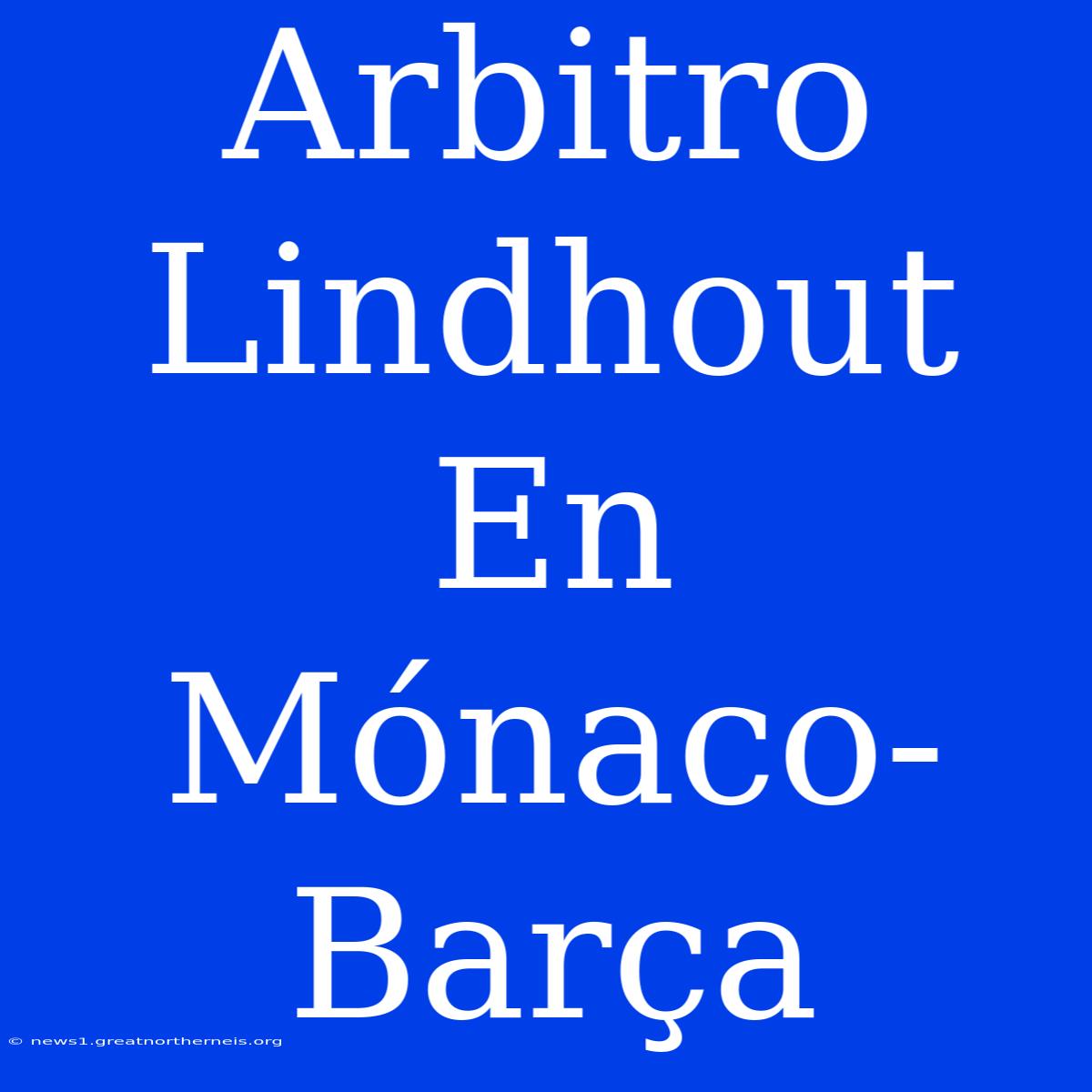 Arbitro Lindhout En Mónaco-Barça