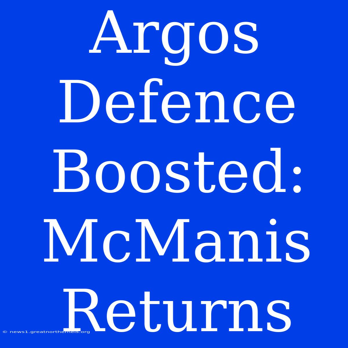 Argos Defence Boosted: McManis Returns