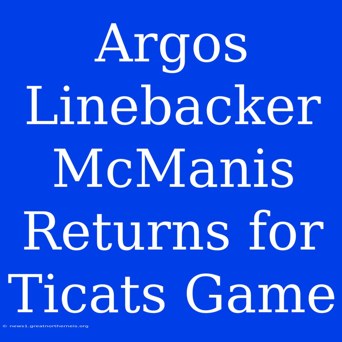 Argos Linebacker McManis Returns For Ticats Game