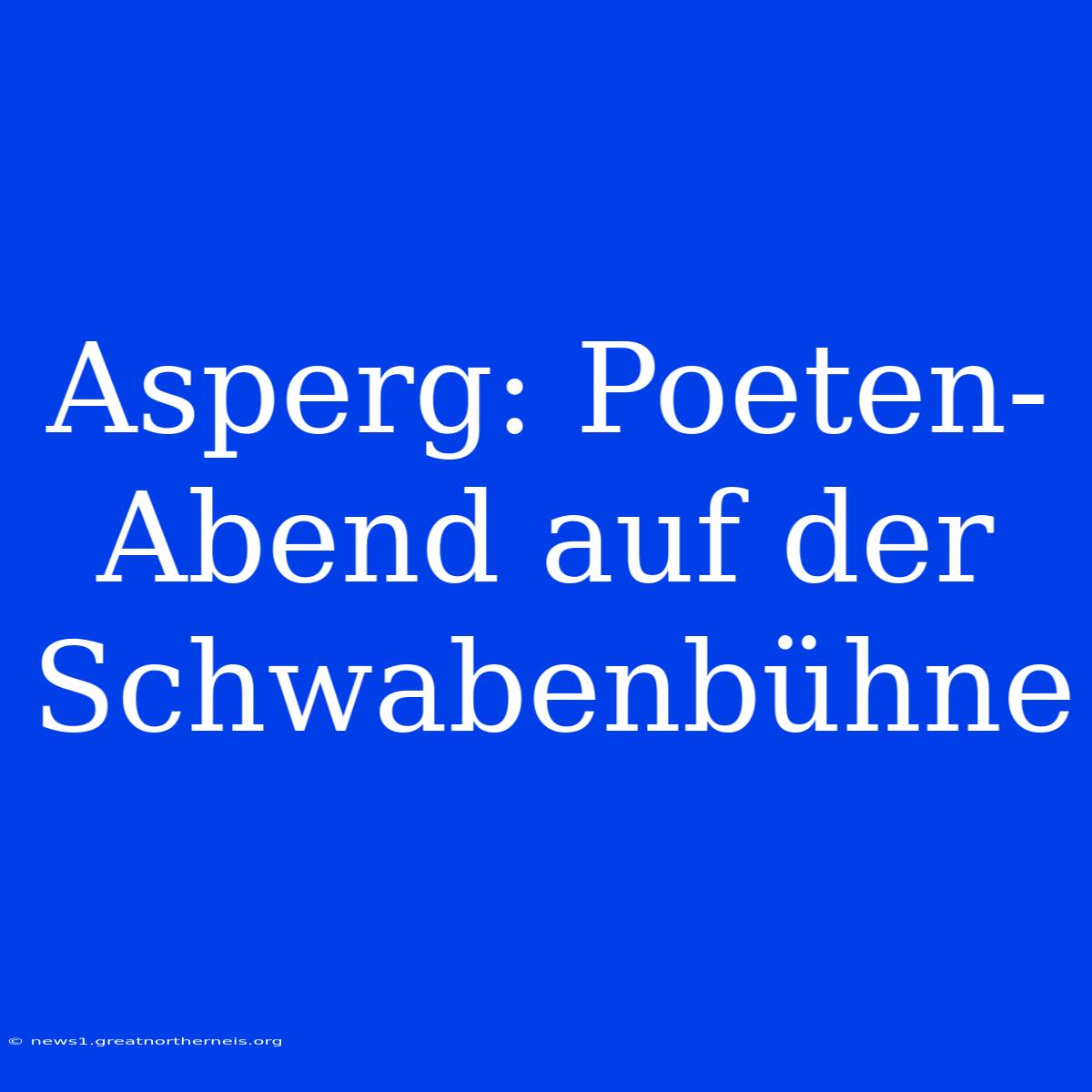 Asperg: Poeten-Abend Auf Der Schwabenbühne