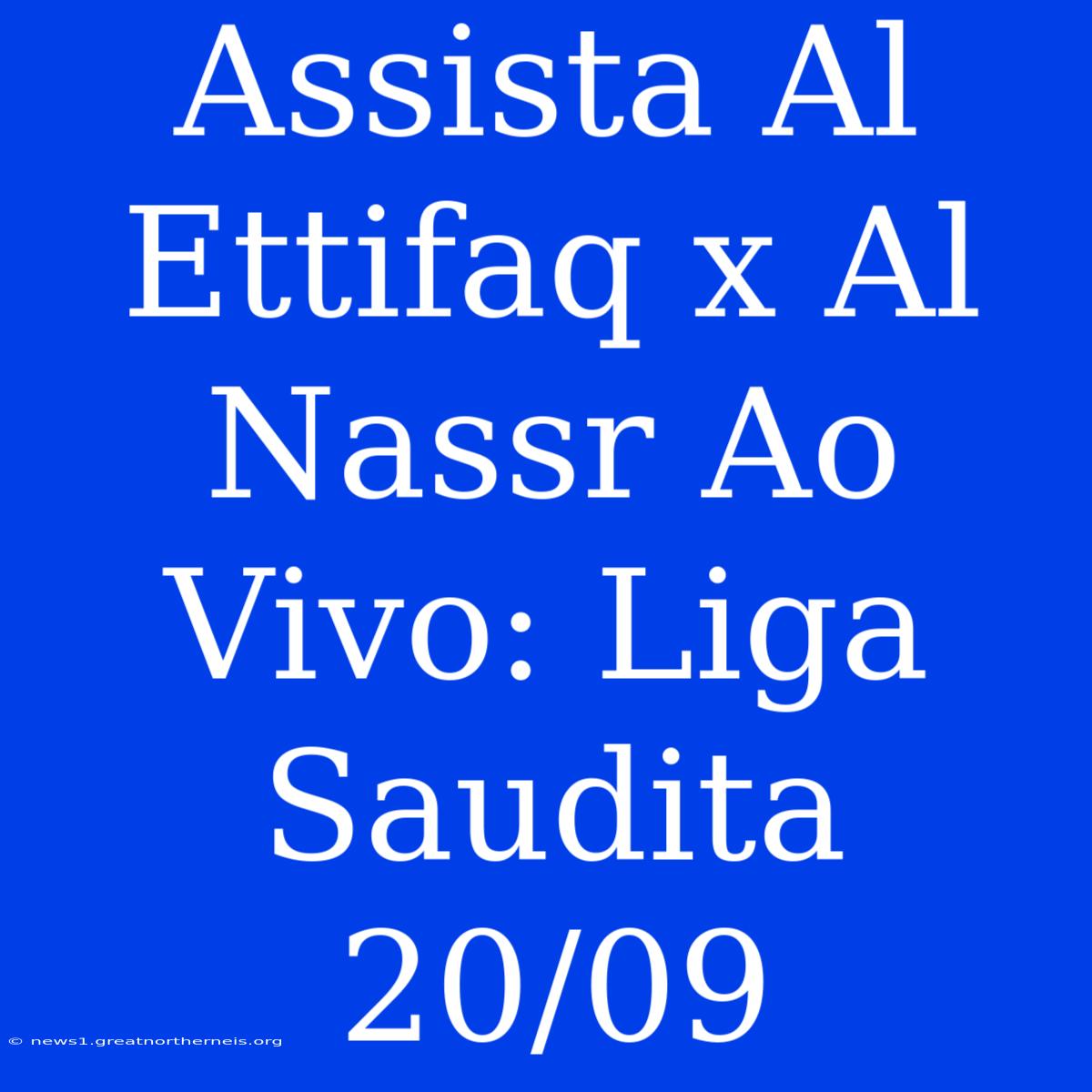 Assista Al Ettifaq X Al Nassr Ao Vivo: Liga Saudita 20/09