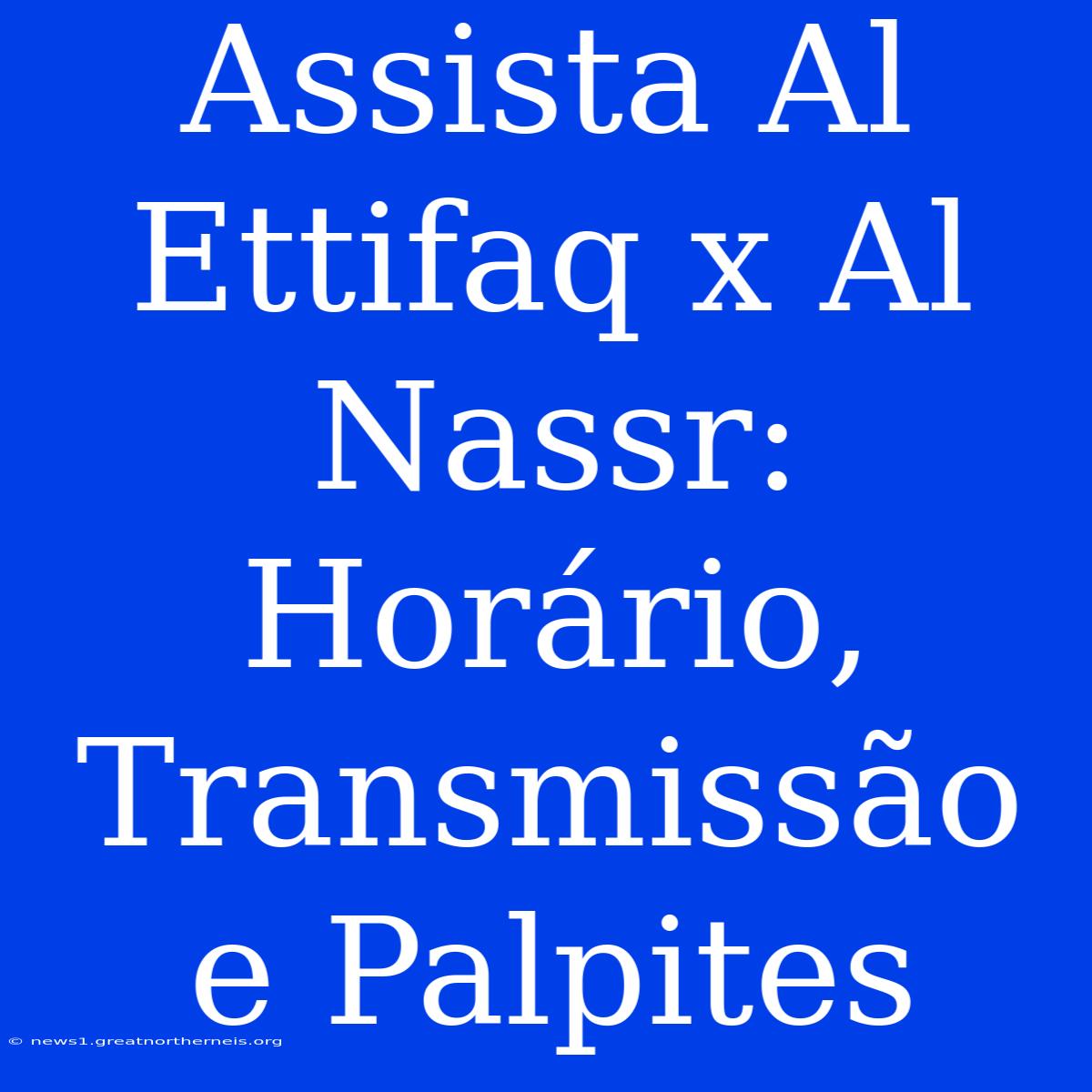 Assista Al Ettifaq X Al Nassr: Horário, Transmissão E Palpites