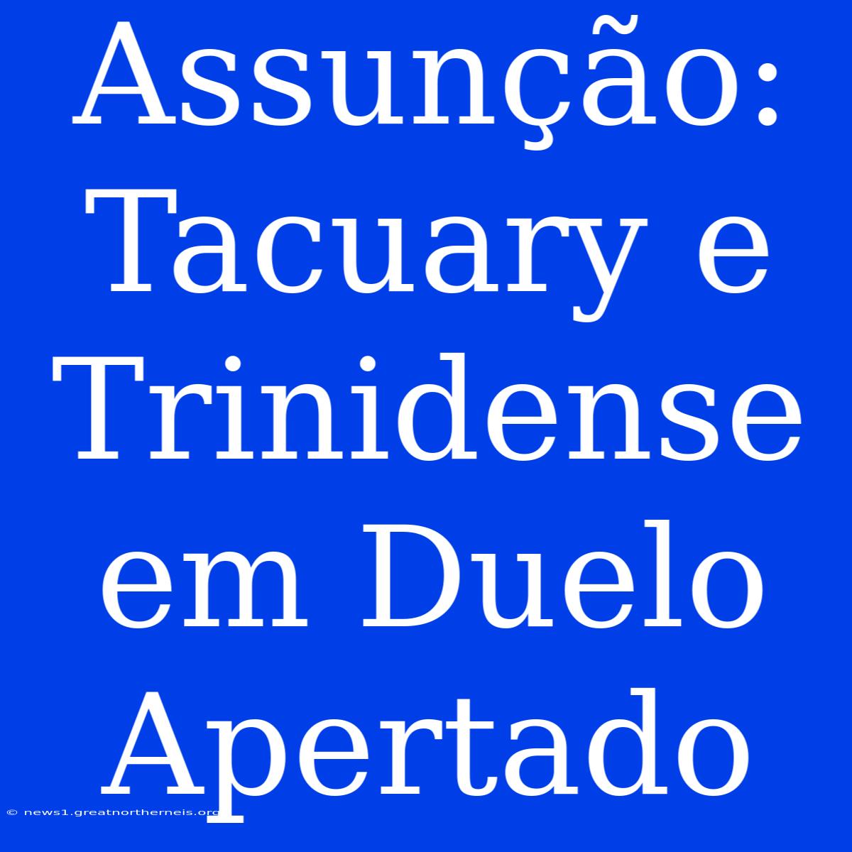 Assunção: Tacuary E Trinidense Em Duelo Apertado