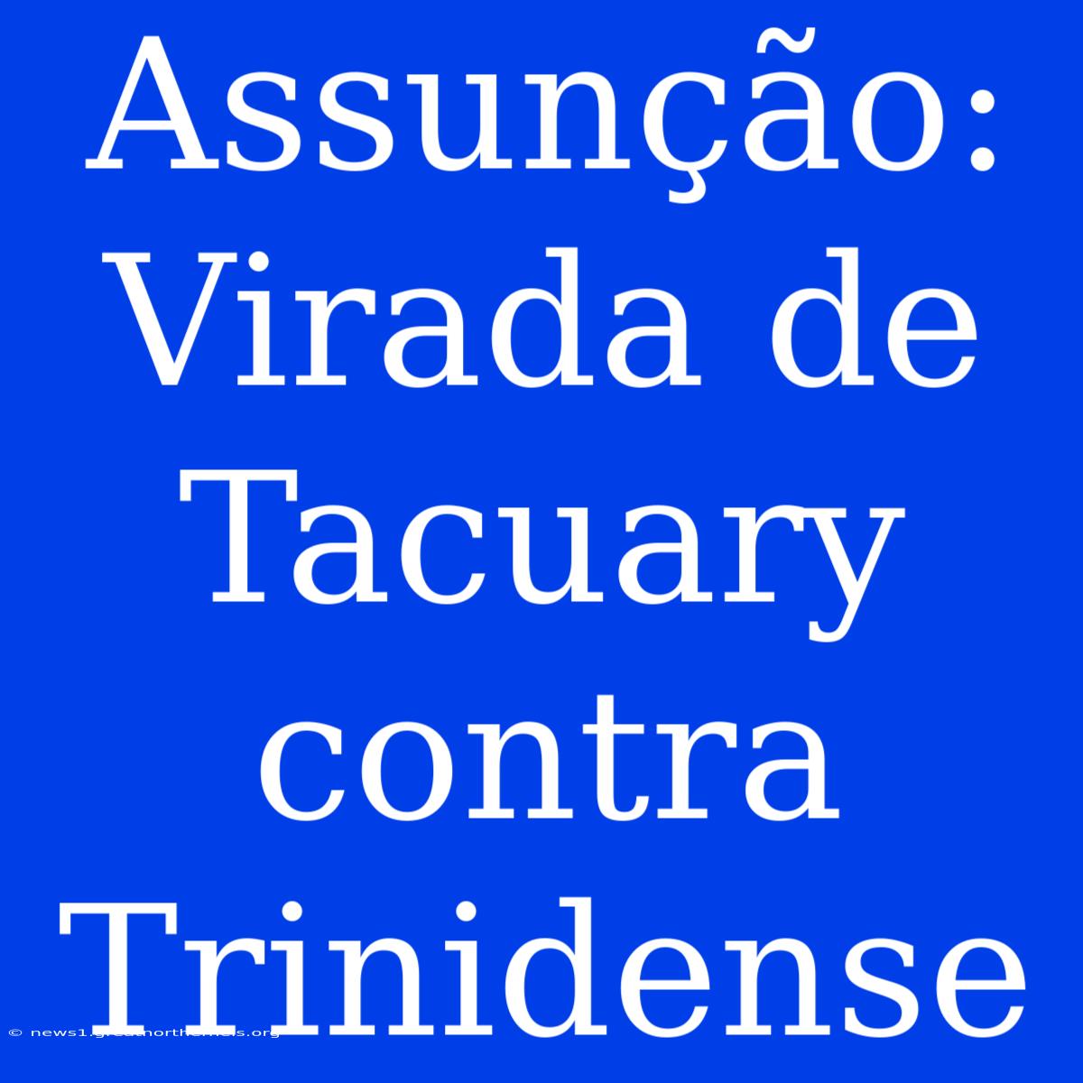 Assunção: Virada De Tacuary Contra Trinidense