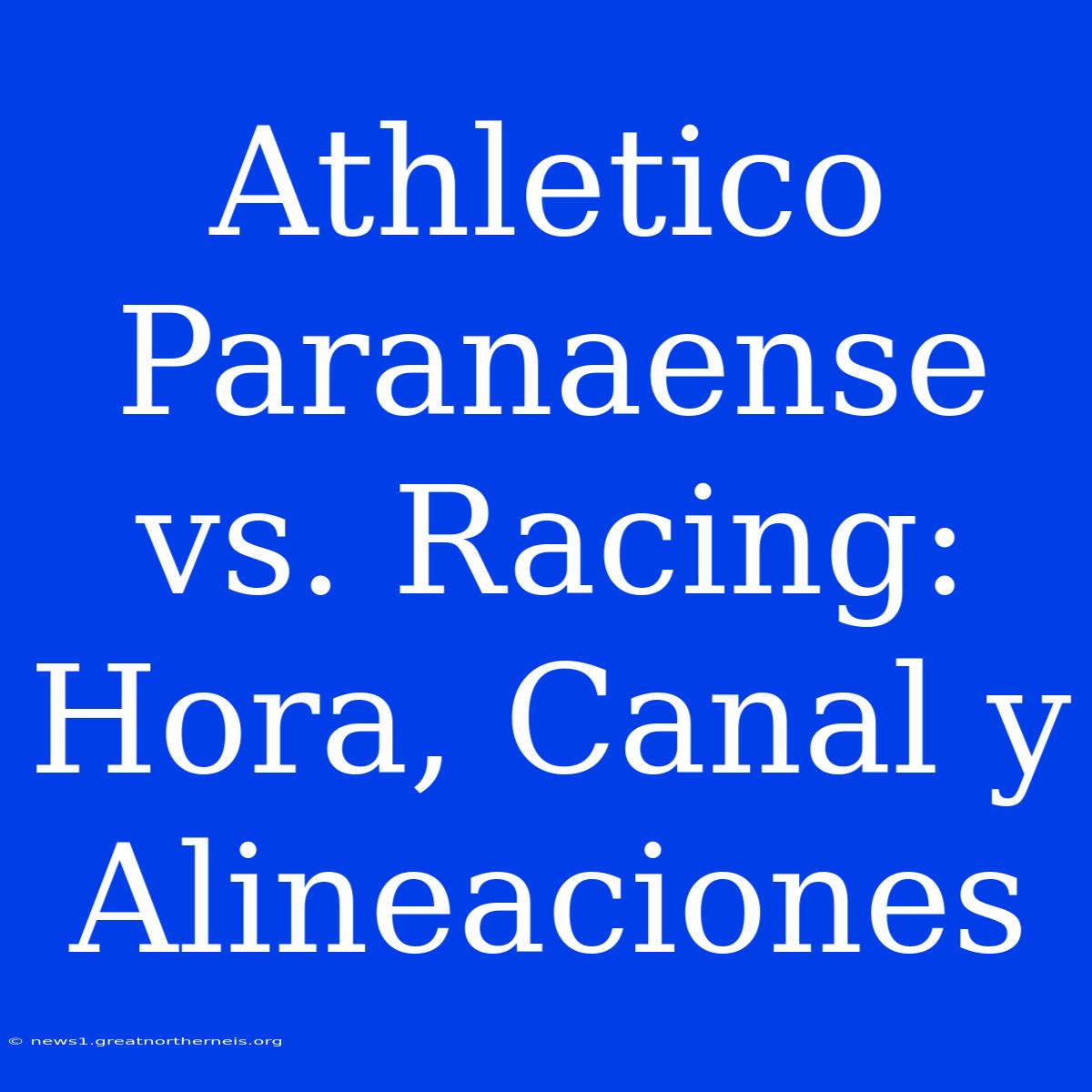 Athletico Paranaense Vs. Racing: Hora, Canal Y Alineaciones