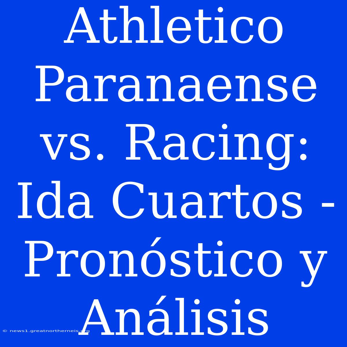 Athletico Paranaense Vs. Racing: Ida Cuartos - Pronóstico Y Análisis