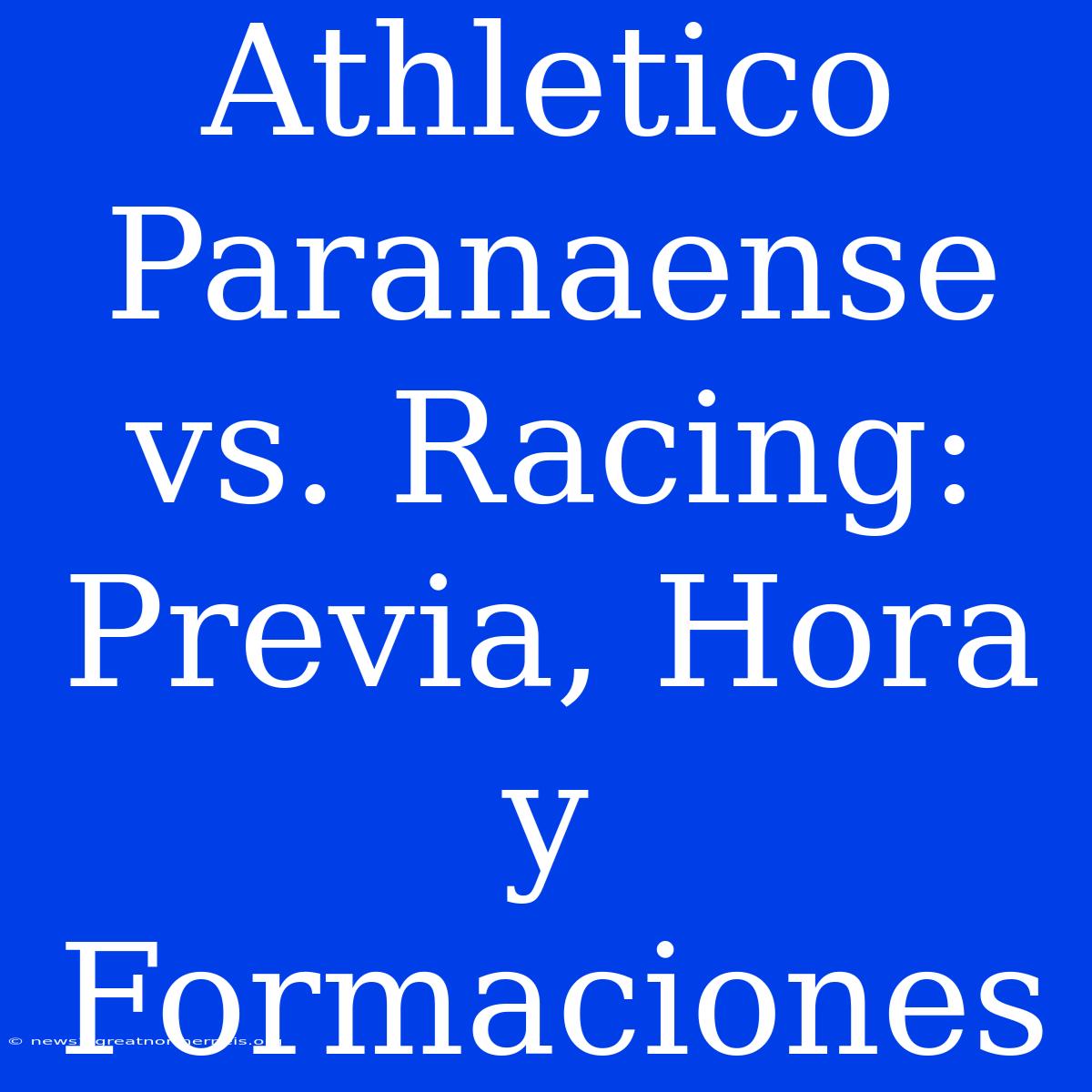 Athletico Paranaense Vs. Racing: Previa, Hora Y Formaciones