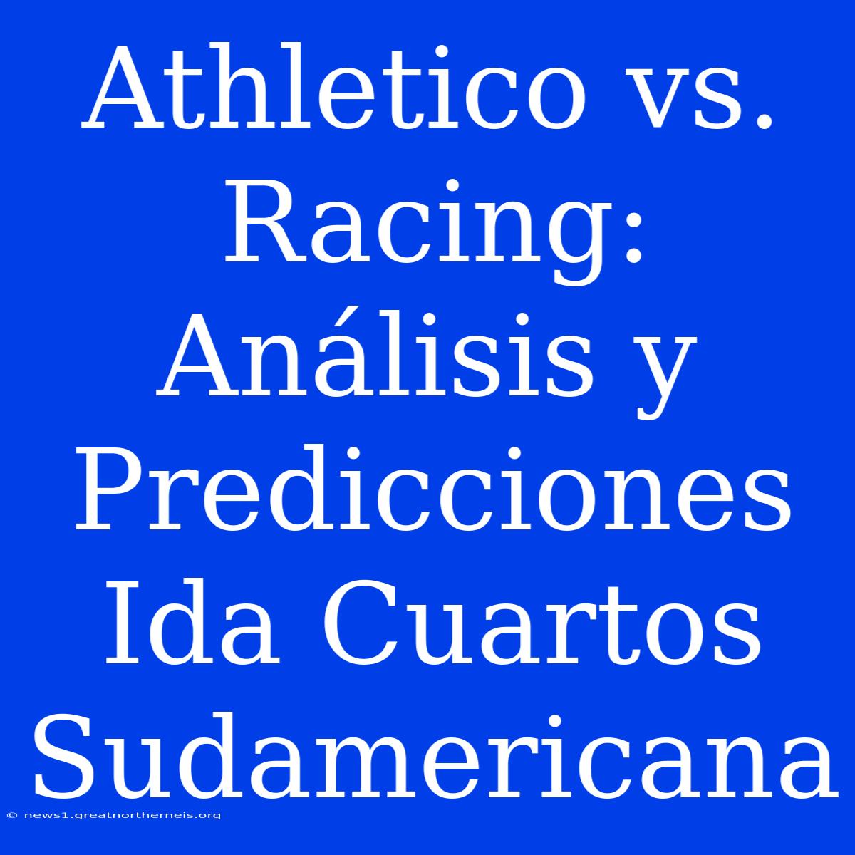 Athletico Vs. Racing: Análisis Y Predicciones Ida Cuartos Sudamericana