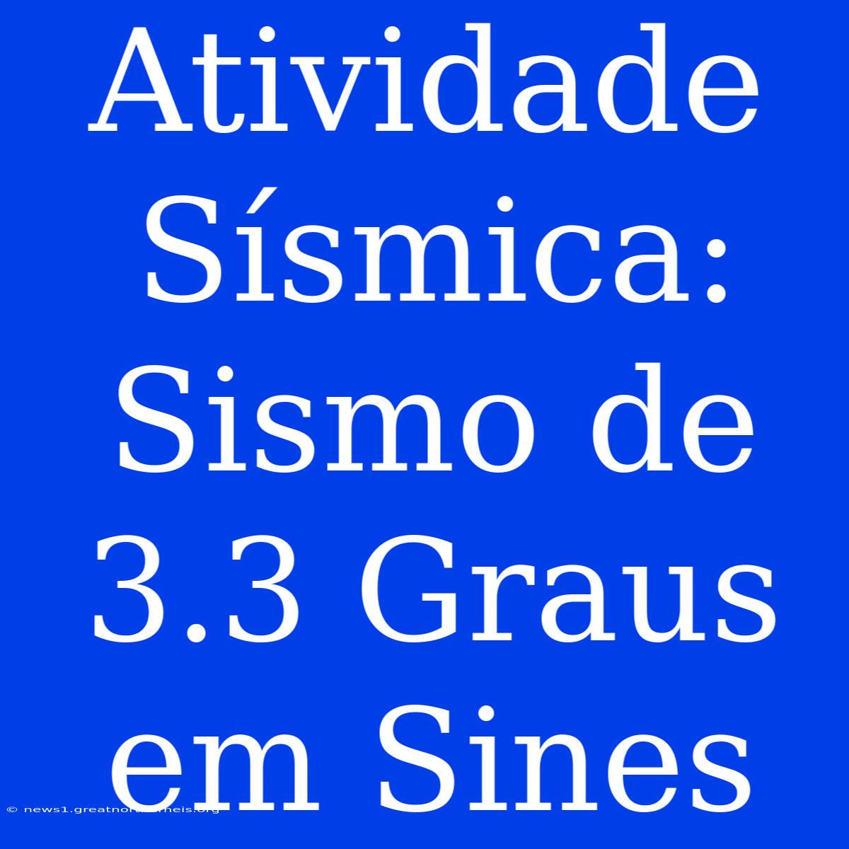 Atividade Sísmica: Sismo De 3.3 Graus Em Sines