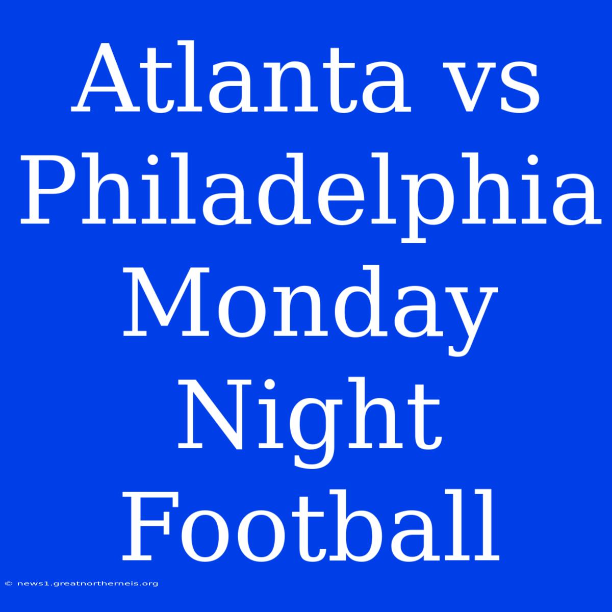 Atlanta Vs Philadelphia Monday Night Football