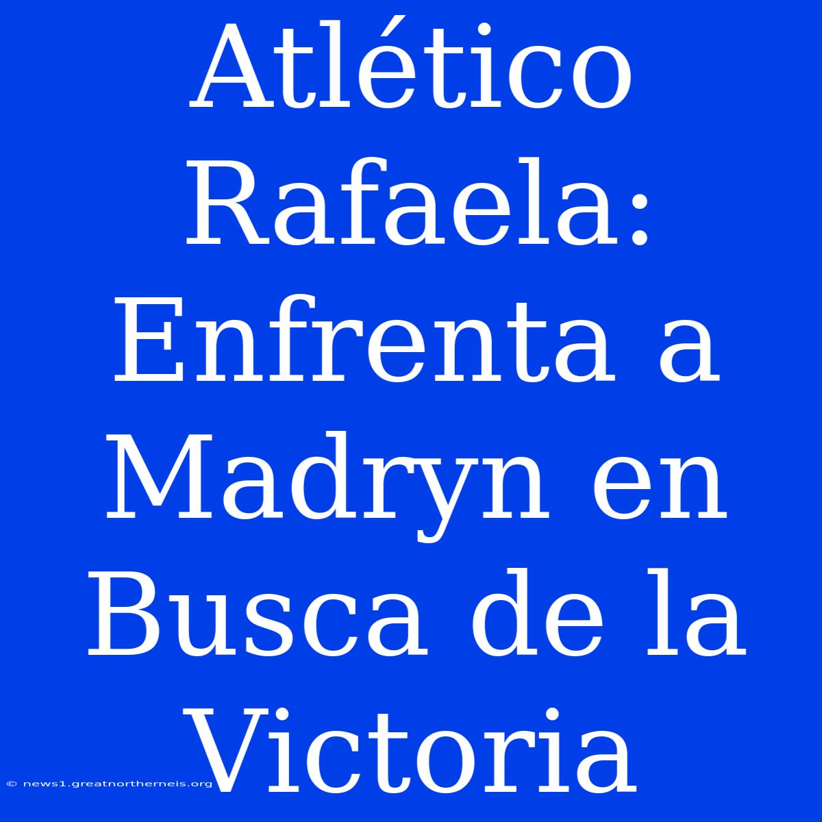 Atlético Rafaela: Enfrenta A Madryn En Busca De La Victoria