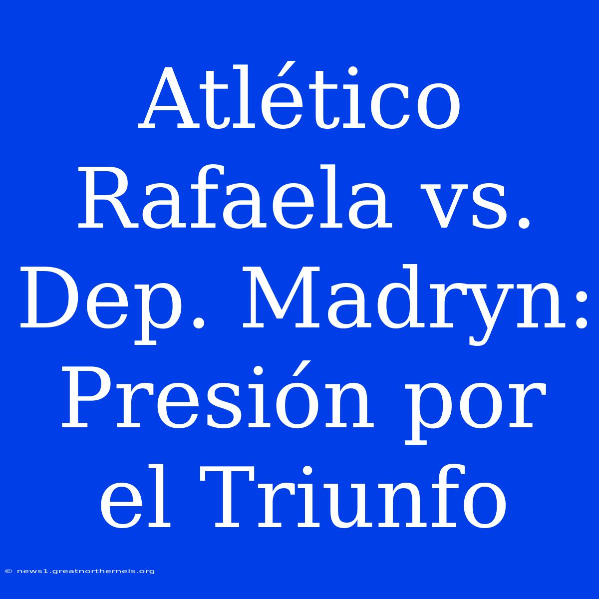 Atlético Rafaela Vs. Dep. Madryn: Presión Por El Triunfo