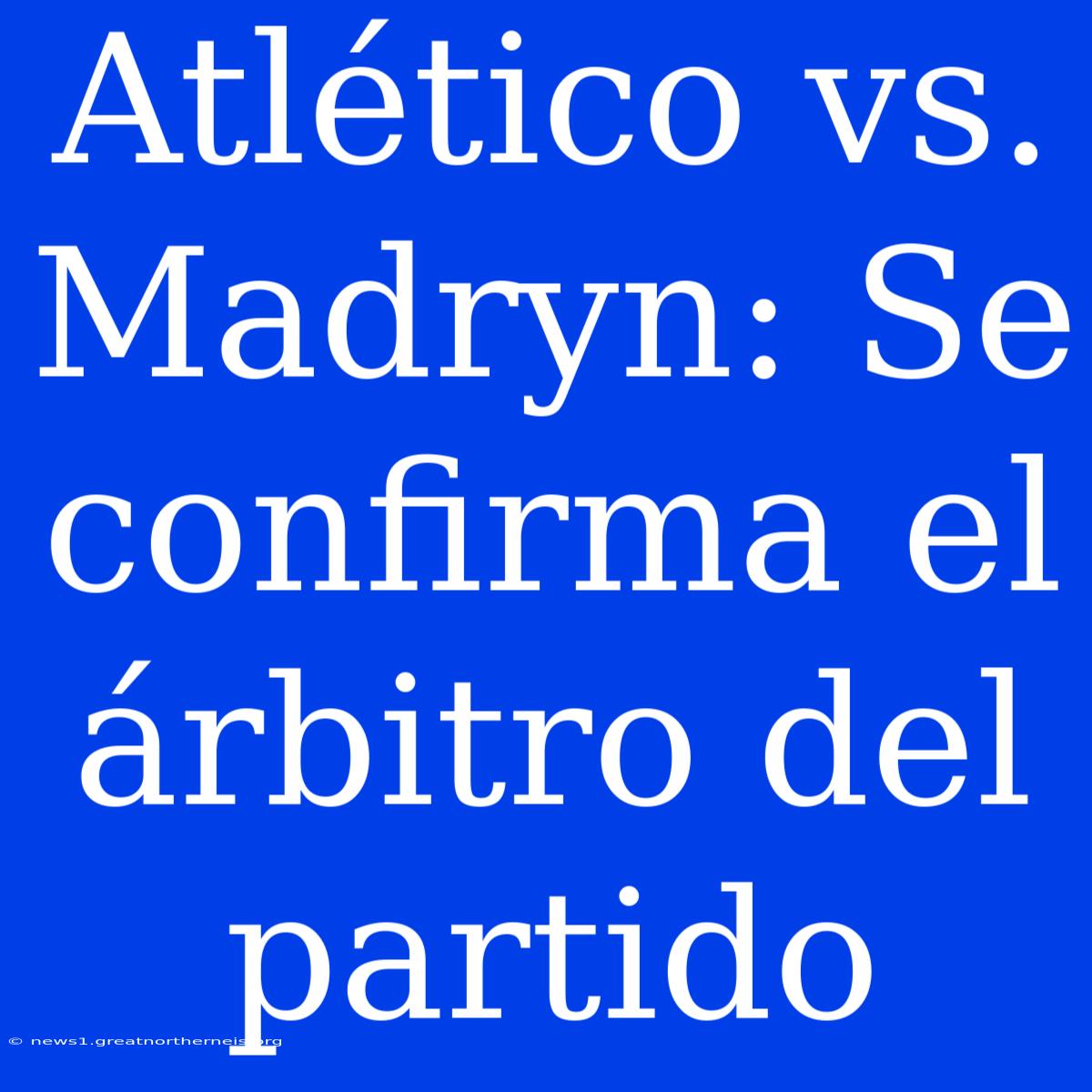 Atlético Vs. Madryn: Se Confirma El Árbitro Del Partido