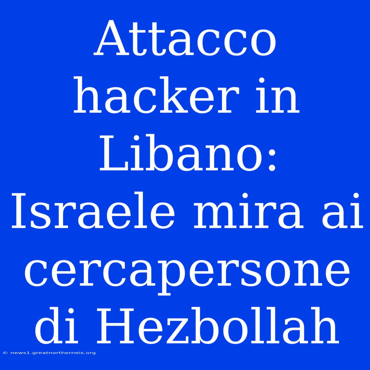 Attacco Hacker In Libano: Israele Mira Ai Cercapersone Di Hezbollah