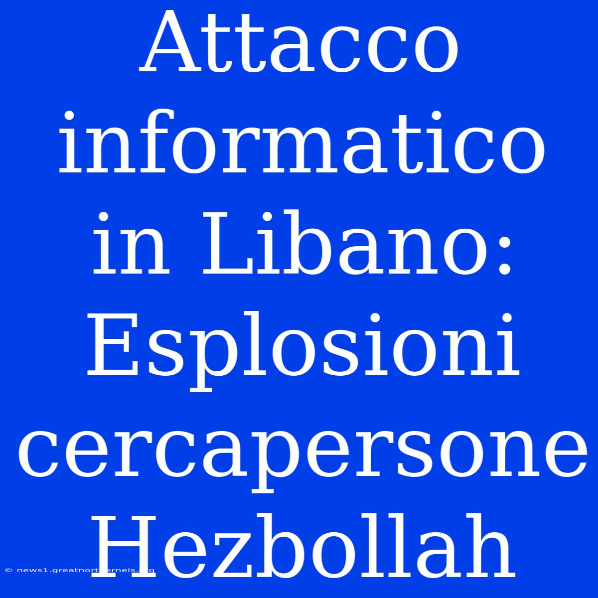 Attacco Informatico In Libano: Esplosioni Cercapersone Hezbollah