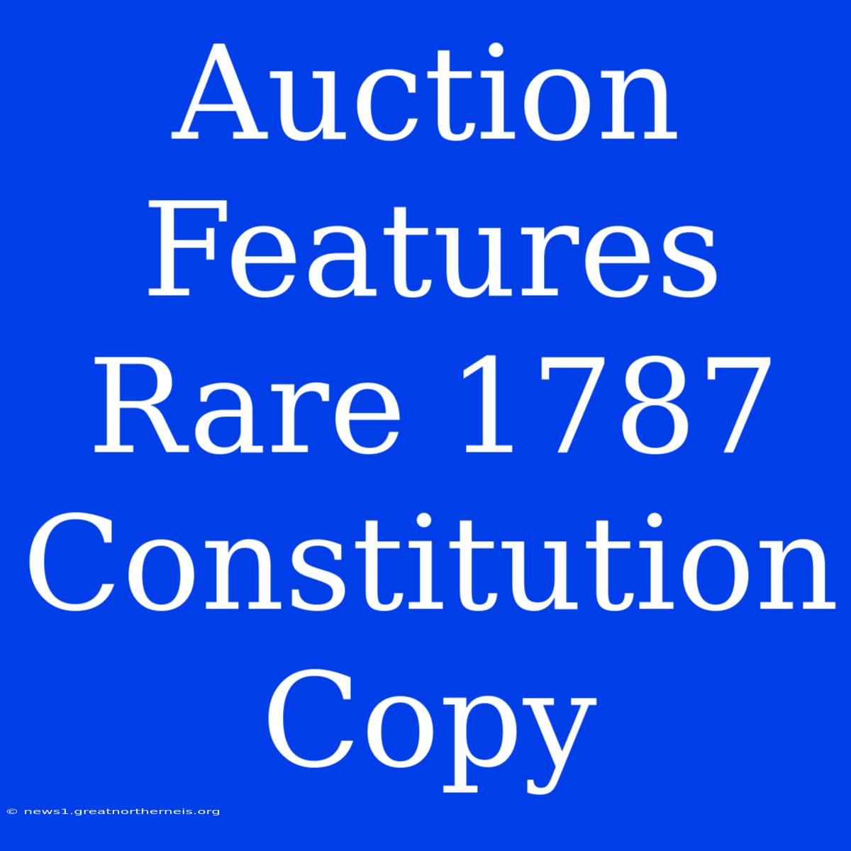 Auction Features Rare 1787 Constitution Copy