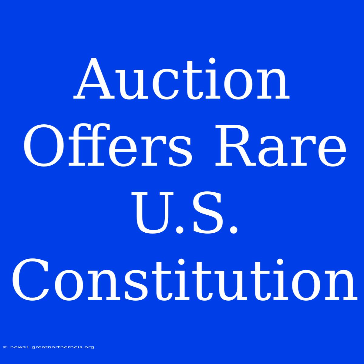 Auction Offers Rare U.S. Constitution