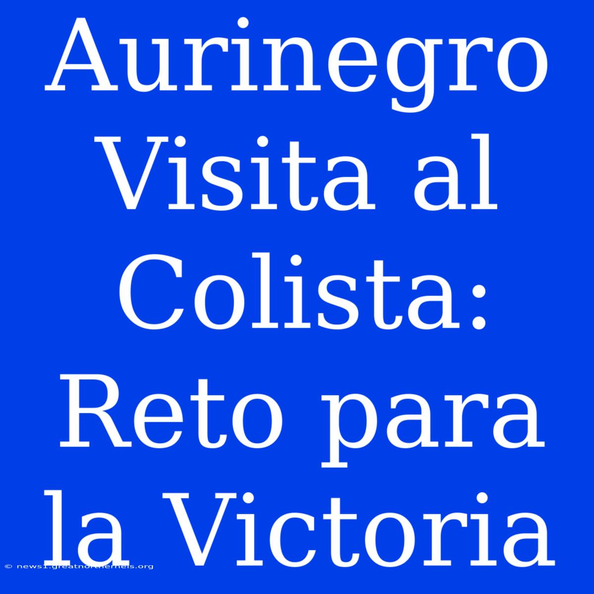 Aurinegro Visita Al Colista: Reto Para La Victoria