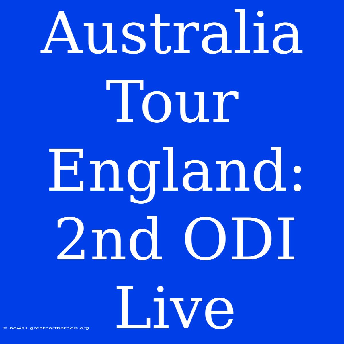 Australia Tour England: 2nd ODI Live