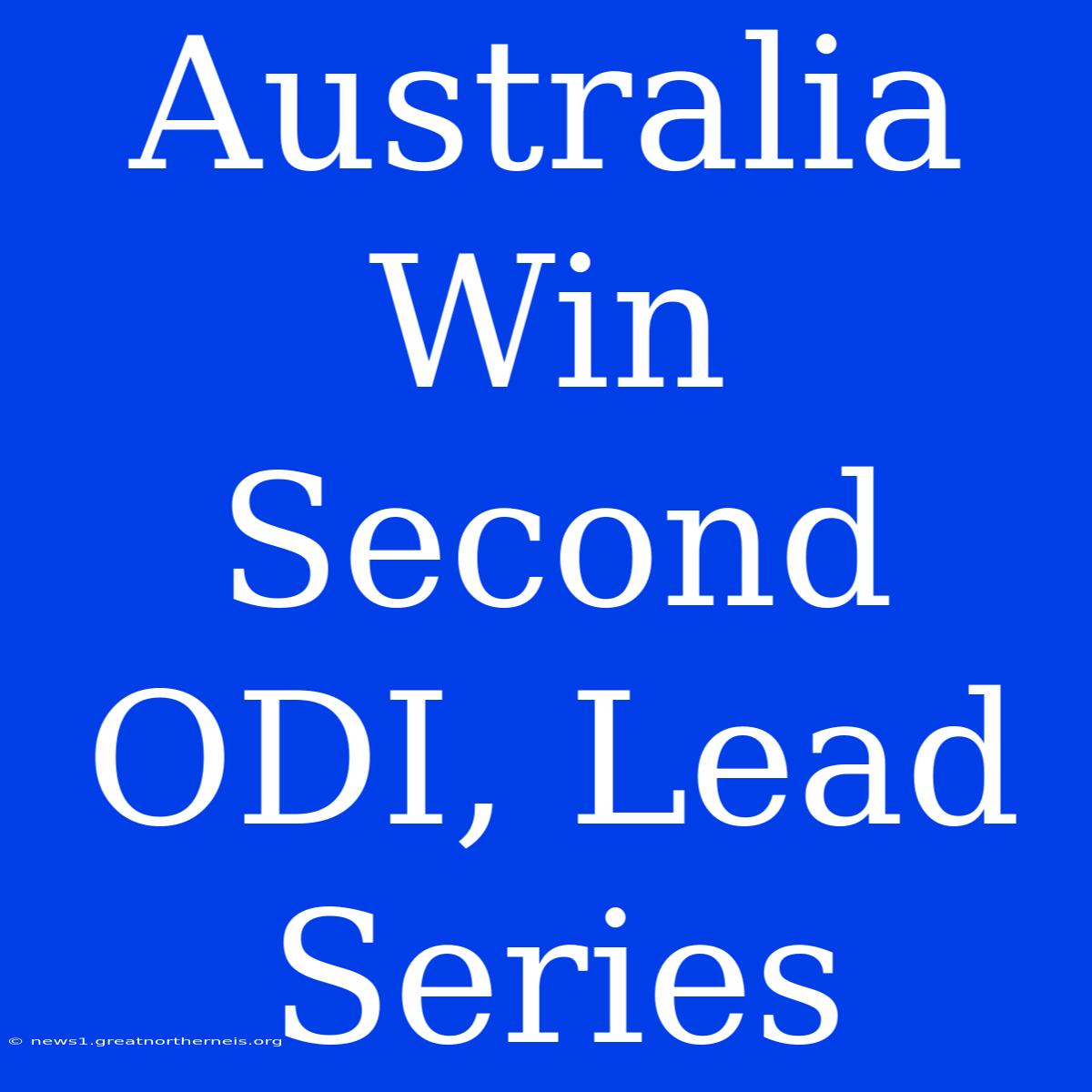 Australia Win Second ODI, Lead Series